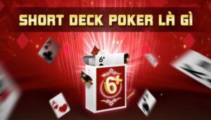 Short deck poker là gì? Hướng dẫn chi tiết và cách chơi cơ bản