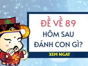 Đề về 89 hôm sau đánh lô con gì? Bí quyết soi cầu chuẩn xác