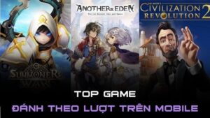 Game mobile nhập vai đánh theo lượt đáng chơi nhất hiện nay