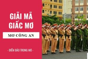 Mơ thấy công an đánh con gì? Mơ thấy công an có điềm báo gì?