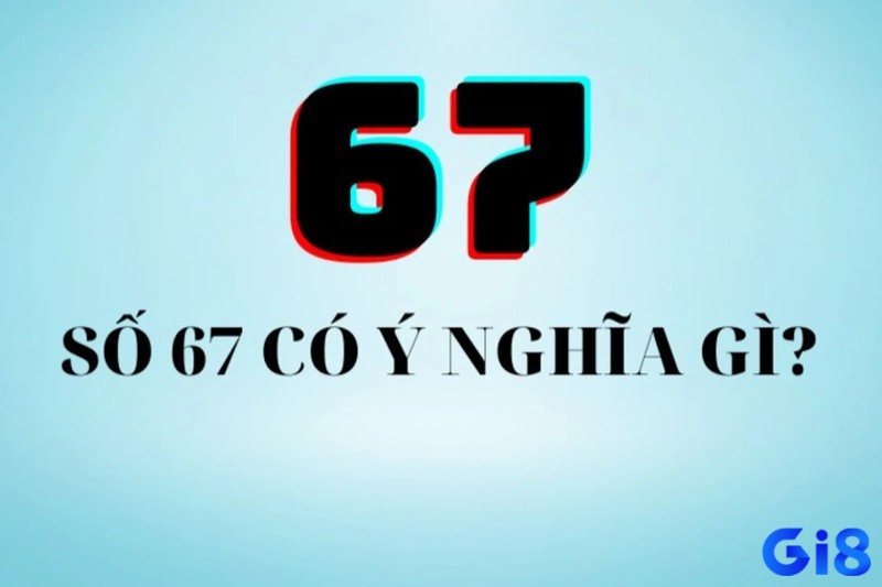 Mơ thấy số 67 có ý nghĩa gì?