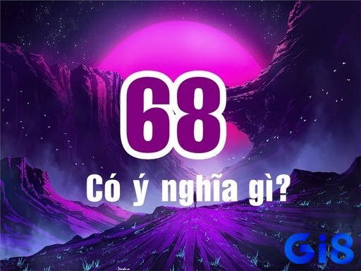 Mơ thấy số 68 có ý nghĩa trong rất nhiều mặt của đời sống