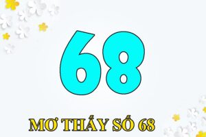 Mơ thấy số 68 có ý nghĩa gì? Đánh số gì để lộc phát hưng thịnh?